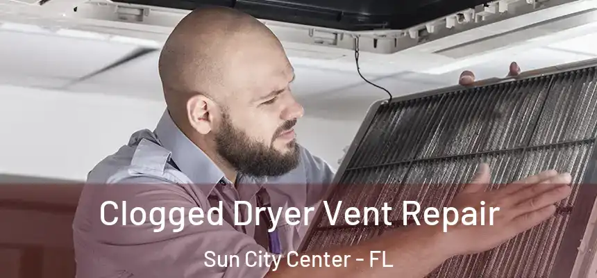 Clogged Dryer Vent Repair Sun City Center - FL
