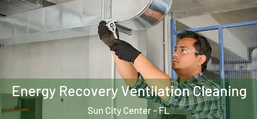 Energy Recovery Ventilation Cleaning Sun City Center - FL