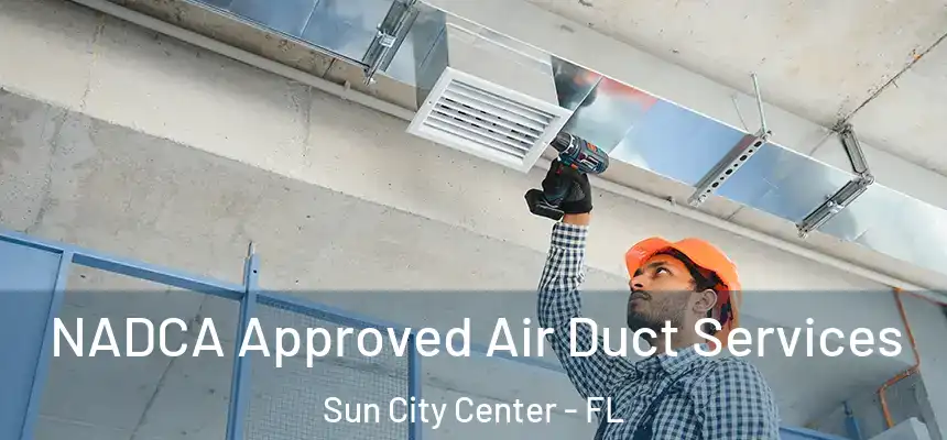 NADCA Approved Air Duct Services Sun City Center - FL